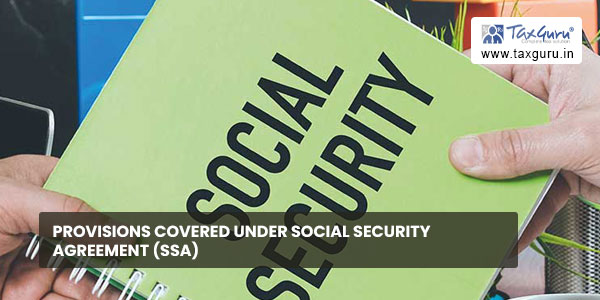 Provisions covered under Social Security Agreement (SSA)