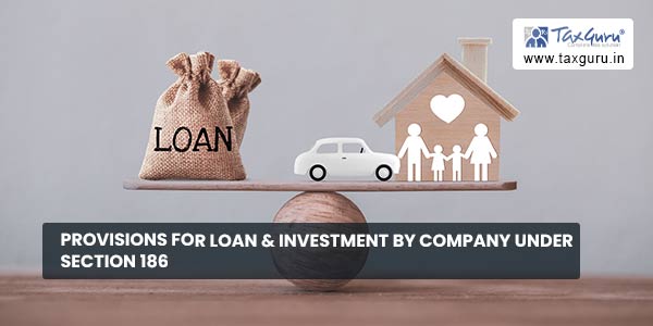 Provisions for Loan & Investment by Company under Section 186