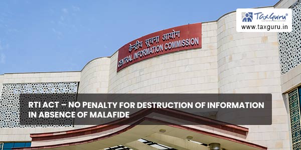 RTI Act - No Penalty for Destruction of Information in Absence of Malafide