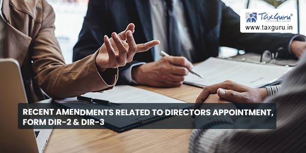 Recent amendments related to Directors appointment, Form DIR-2 & DIR-3