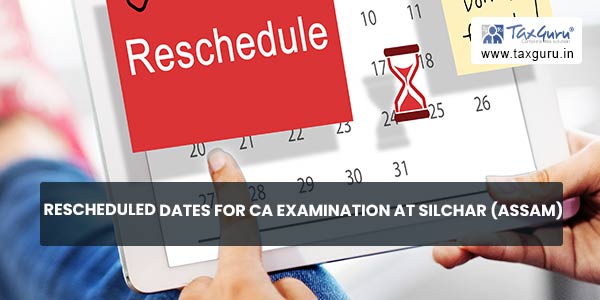 Rescheduled Dates For CA Examination At Silchar (Assam)