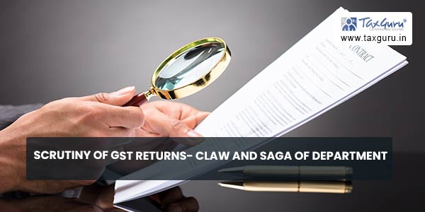 Scrutiny of GST Returns- Claw and Saga of Department