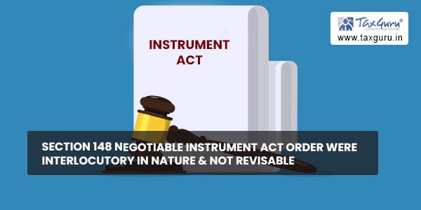Section 148 Negotiable Instrument Act order were interlocutory in nature & not revisable