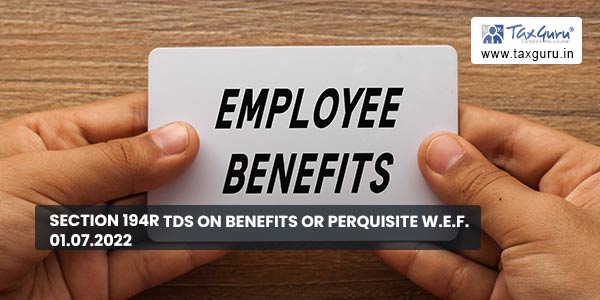 Section 194R TDS on Benefits or Perquisite w.e.f. 01.07.2022
