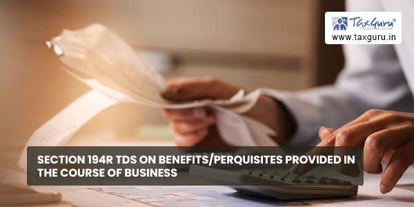 Section 194R of Income Tax Act: TDS on perquisites or benefits on business & professions