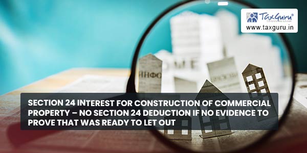 Section 24 interest for construction of commercial property – No Section 24 deduction if no evidence to prove that was ready to let out