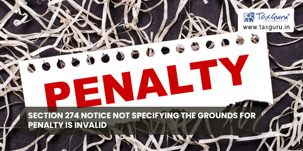 Section 274 notice not specifying the grounds for penalty is invalid