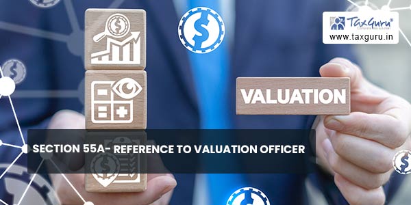 Section 55A- Reference to Valuation officer