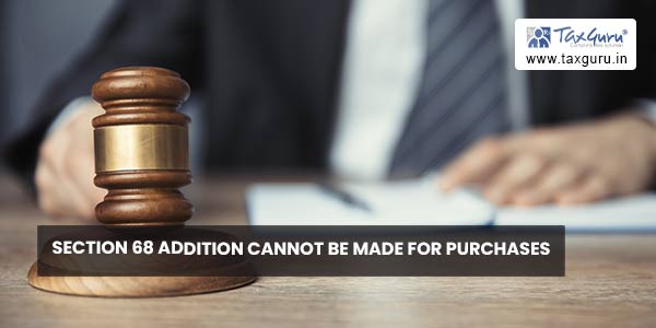 Section 68 Addition cannot be made for purchases