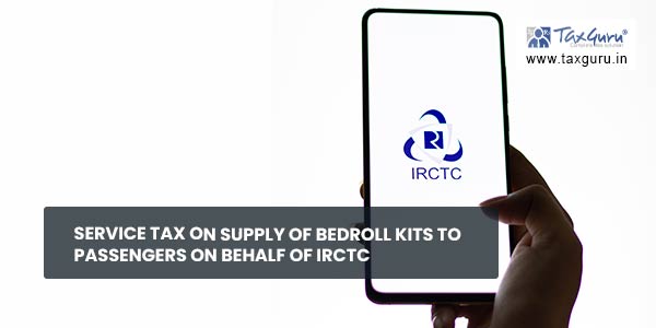 Service tax on Supply of bedroll kits to passengers on behalf of IRCTC