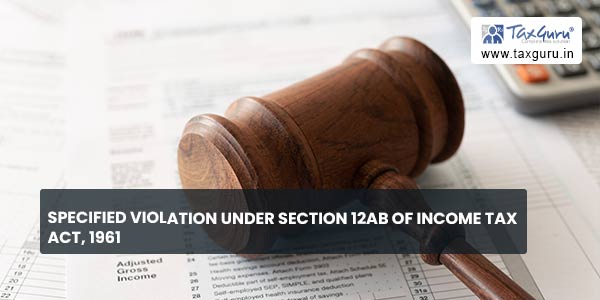 Specified Violation under section 12AB of Income Tax Act, 1961