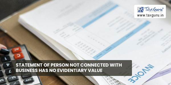 Statement of person not connected with business has no evidentiary value