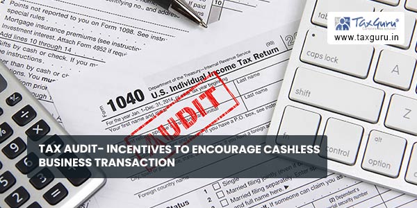 Tax Audit- Incentives to encourage cashless business transaction