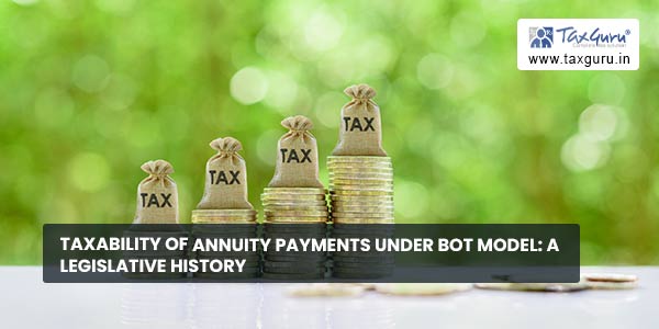 Taxability of Annuity payments under BOT model A Legislative History
