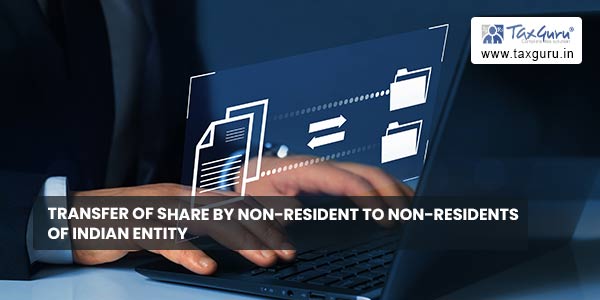 Transfer of Share By Non-Resident to Non-Residents of Indian Entity