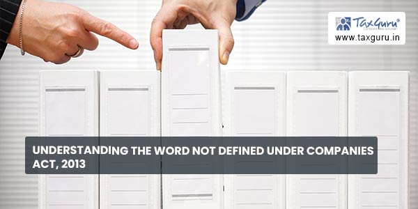 Understanding the Word Not Defined under Companies Act, 2013
