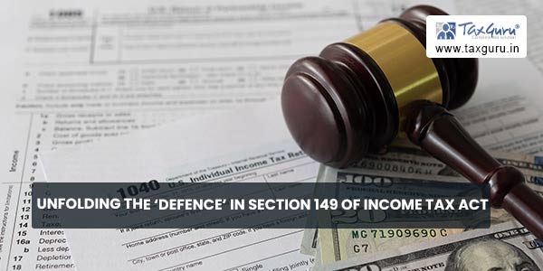 Unfolding the 'Defence' in Section 149 of Income Tax Act
