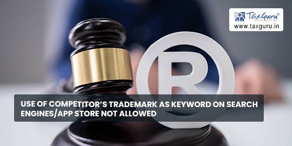 Use of Competitor’s Trademark as Keyword on search engines/App store not allowed