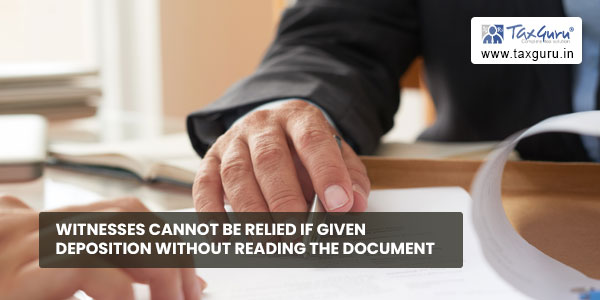 Witnesses cannot be relied if given deposition without reading the document