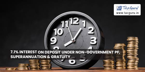 7.1% Interest on Deposit under non-government PF, superannuation & gratuity