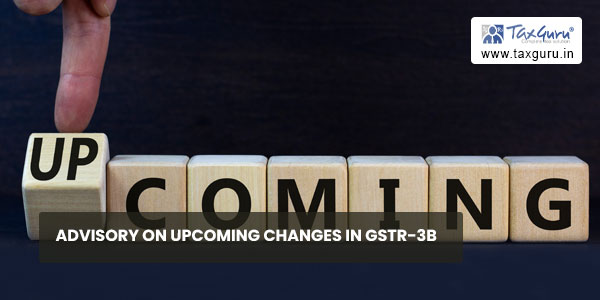 Advisory on Upcoming Changes in GSTR-3B
