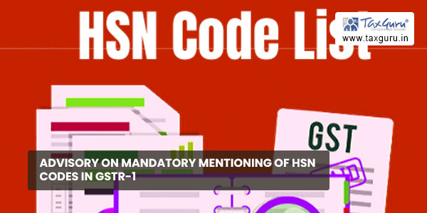 Advisory on mandatory mentioning of HSN CODES in GSTR-1