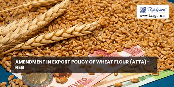 Amendment in Export Policy of Wheat Flour (atta)- reg