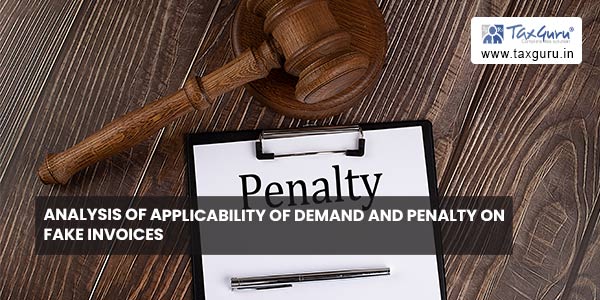 Analysis of Applicability of Demand and penalty on Fake Invoices