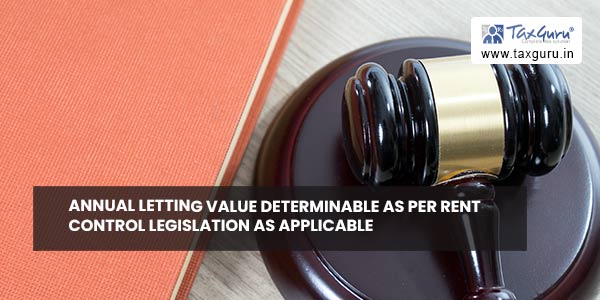 Annual letting value determinable as per rent control legislation as applicable