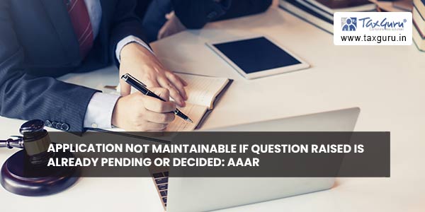 Application not maintainable if question raised is already pending or decided AAAR