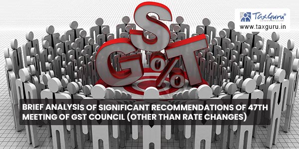 Brief analysis of significant recommendations of 47th Meeting of GST Council (other than rate changes)