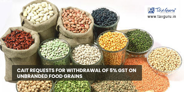 CAIT requests for withdrawal of 5% GST on unbranded Food grains