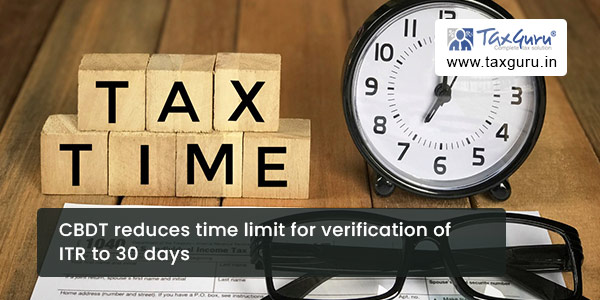 CBDT reduces time limit for verification of ITR to 30 days