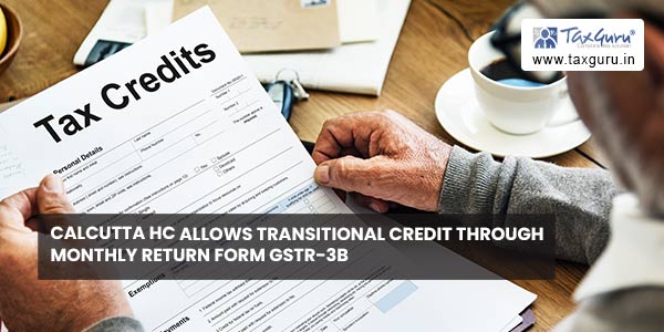 Calcutta HC allows transitional credit through monthly return Form GSTR-3B