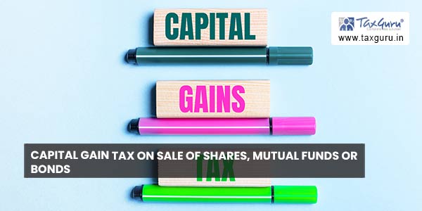 Capital gain Tax on sale of Shares, Mutual funds or bonds