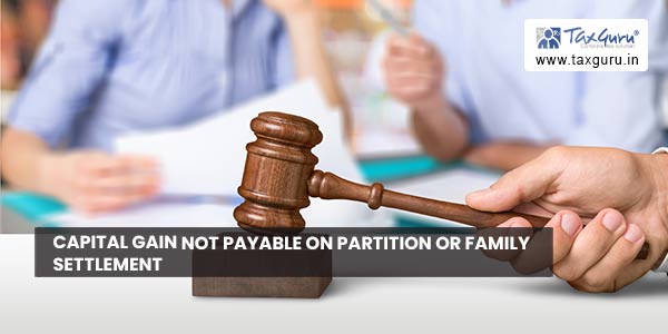 Capital gain not payable on partition or family settlement