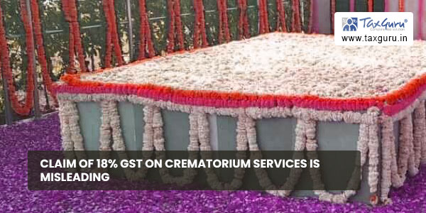 Claim of 18% GST on Crematorium Services is Misleading