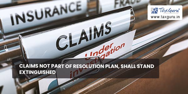 Claims not part of resolution plan, shall stand extinguished