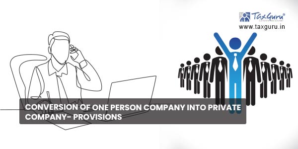 Conversion of One Person Company into Private Company- Provisions