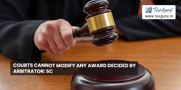 Courts cannot modify any award decided by Arbitrator SC