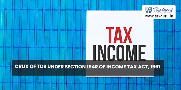 Crux of TDS under Section 194R of Income Tax Act, 1961