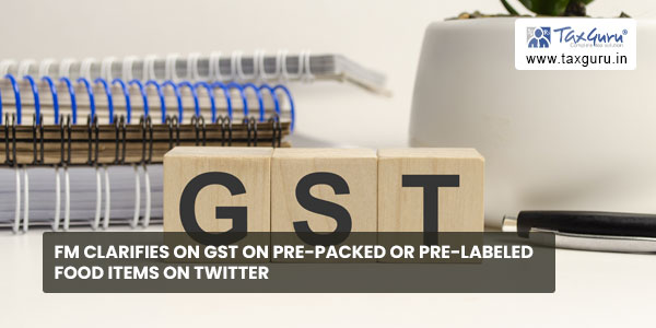 FM clarifies on GST on pre-packed or pre-labeled Food Items on Twitter