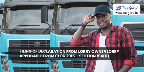 Filing of declaration from lorry owner Lorry applicable from 01.06.2015 - Section 194(6)