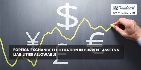Foreign Exchange Fluctuation in Current Assets & Liabilities allowable