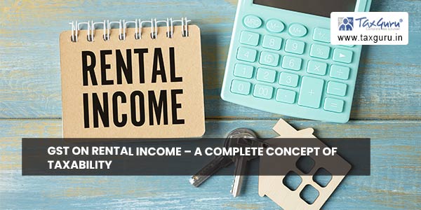 GST on Rental Income – A Complete Concept of taxability