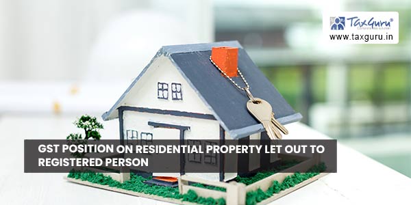 GST position on residential property let out to registered person