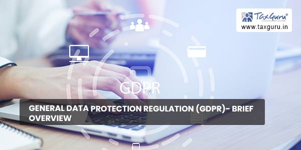 General Data Protection Regulation (GDPR)- Brief Overview