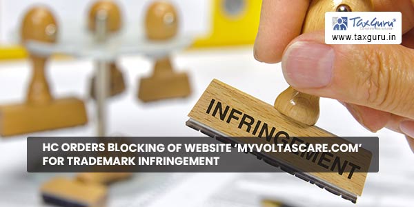 HC Orders Blocking of Website 'myvoltascare.com' for Trademark Infringement