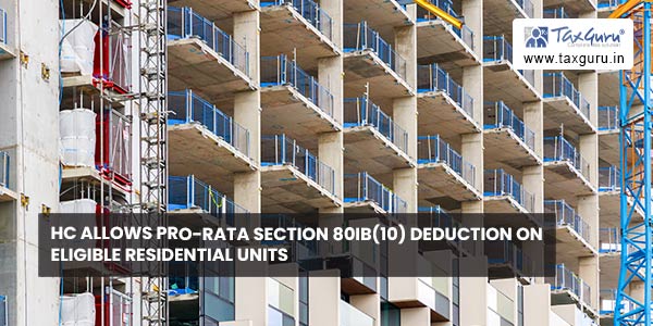 HC allows Pro-Rata section 80IB(10) Deduction on eligible residential units