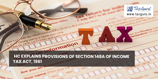 HC explains Provisions of Section 148A of Income Tax Act, 1961